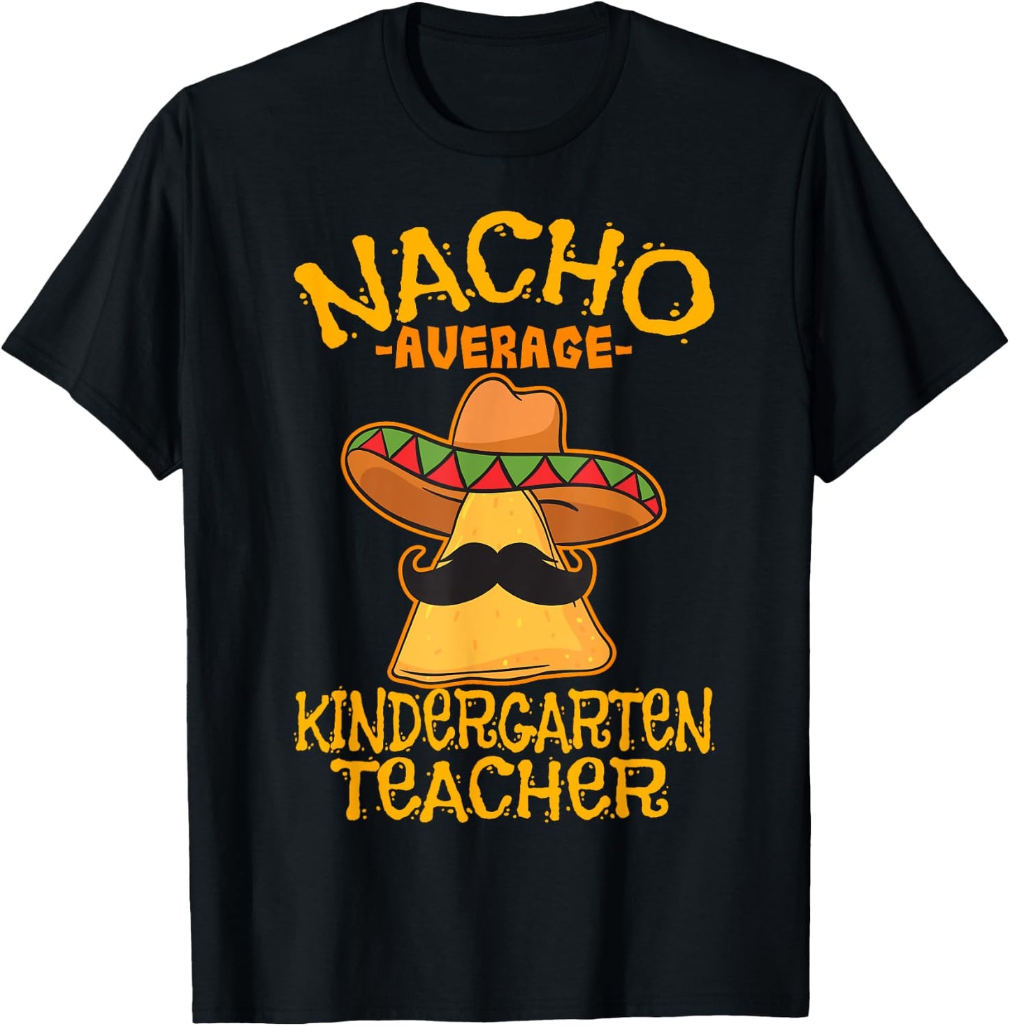 Nacho Average Kindergarten Teacher Preschool Cinco de Mayo T-Shirt - T-Shirt | Black