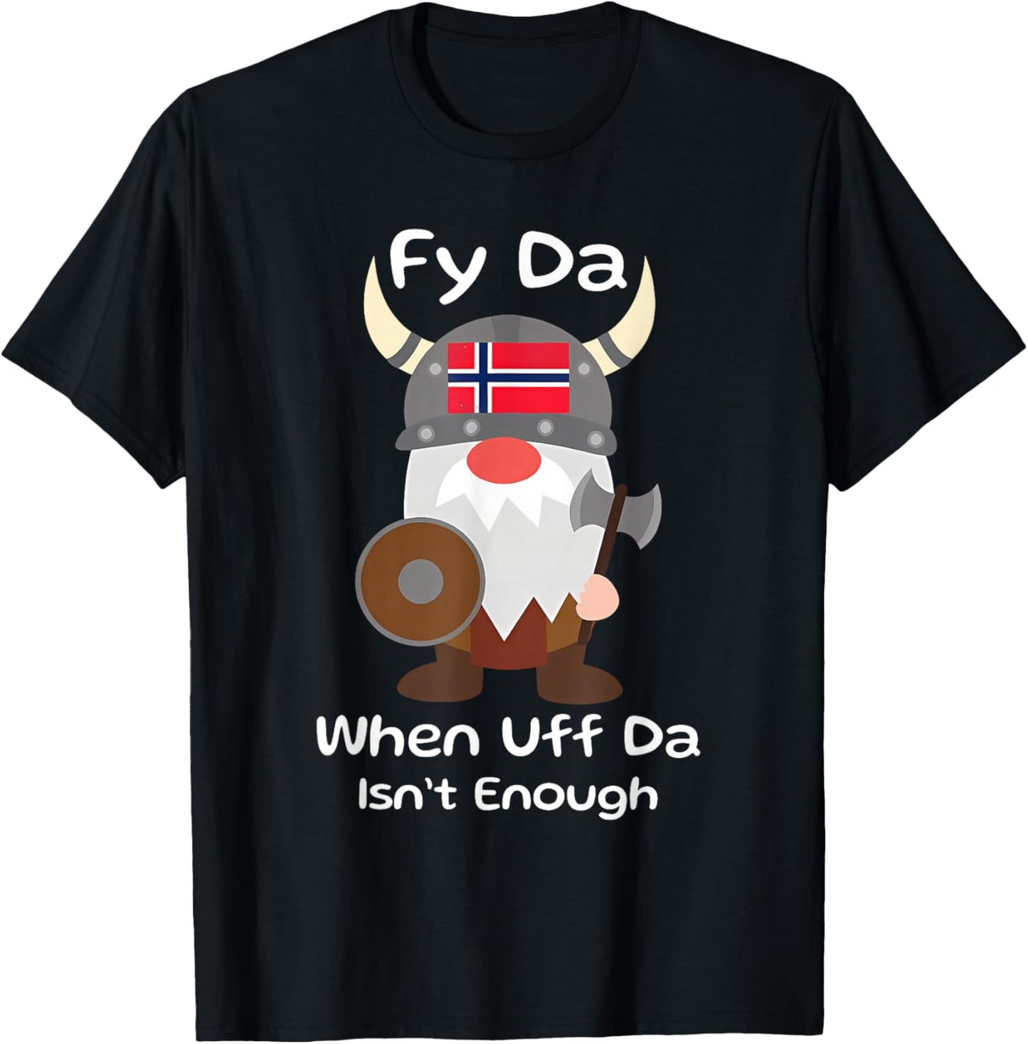 Fy Da When Uff Da Isn't Enough funny design T-Shirt - T-Shirt | Black
