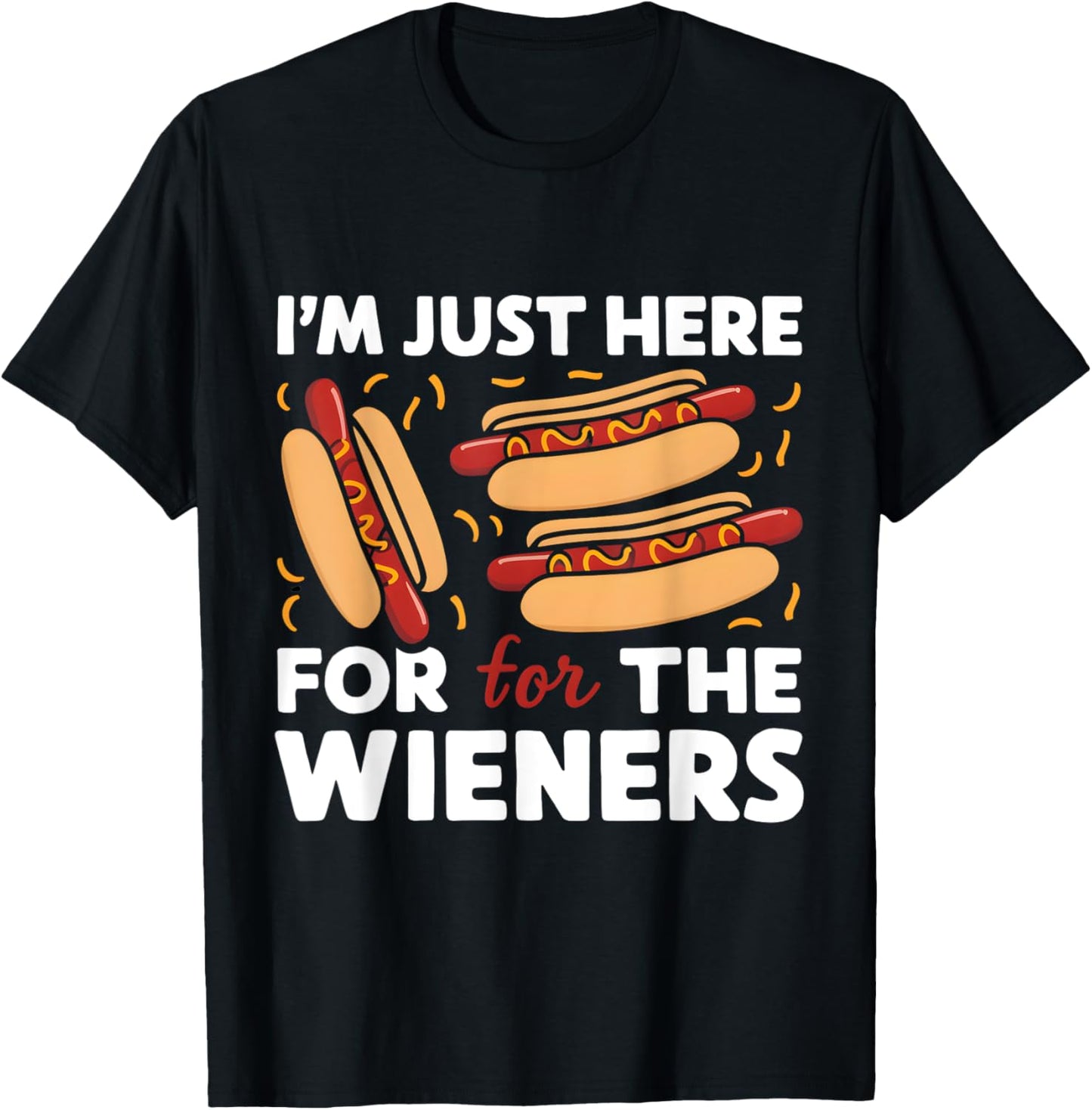 Party Hot Dog Design I'm Just Here for the Wieners Funny T-Shirt - T-Shirt | Black