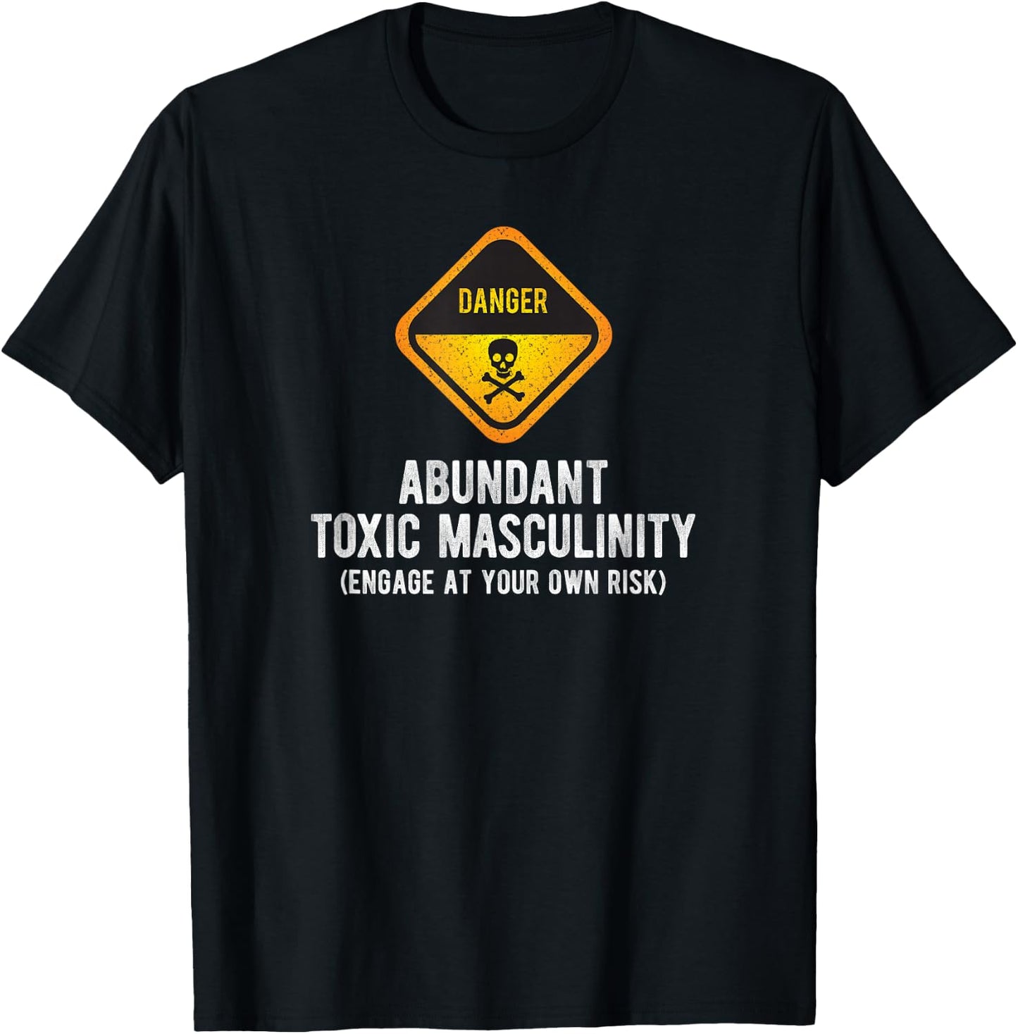 Warning Danger Toxic Masculinity Funny Politically Incorrect T-Shirt - T-Shirt | Black