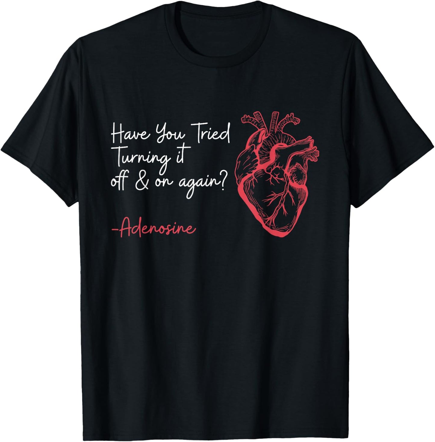 Have You Tried Turning It Off And On Again Adenosine Heart T-Shirt - T-Shirt | Black