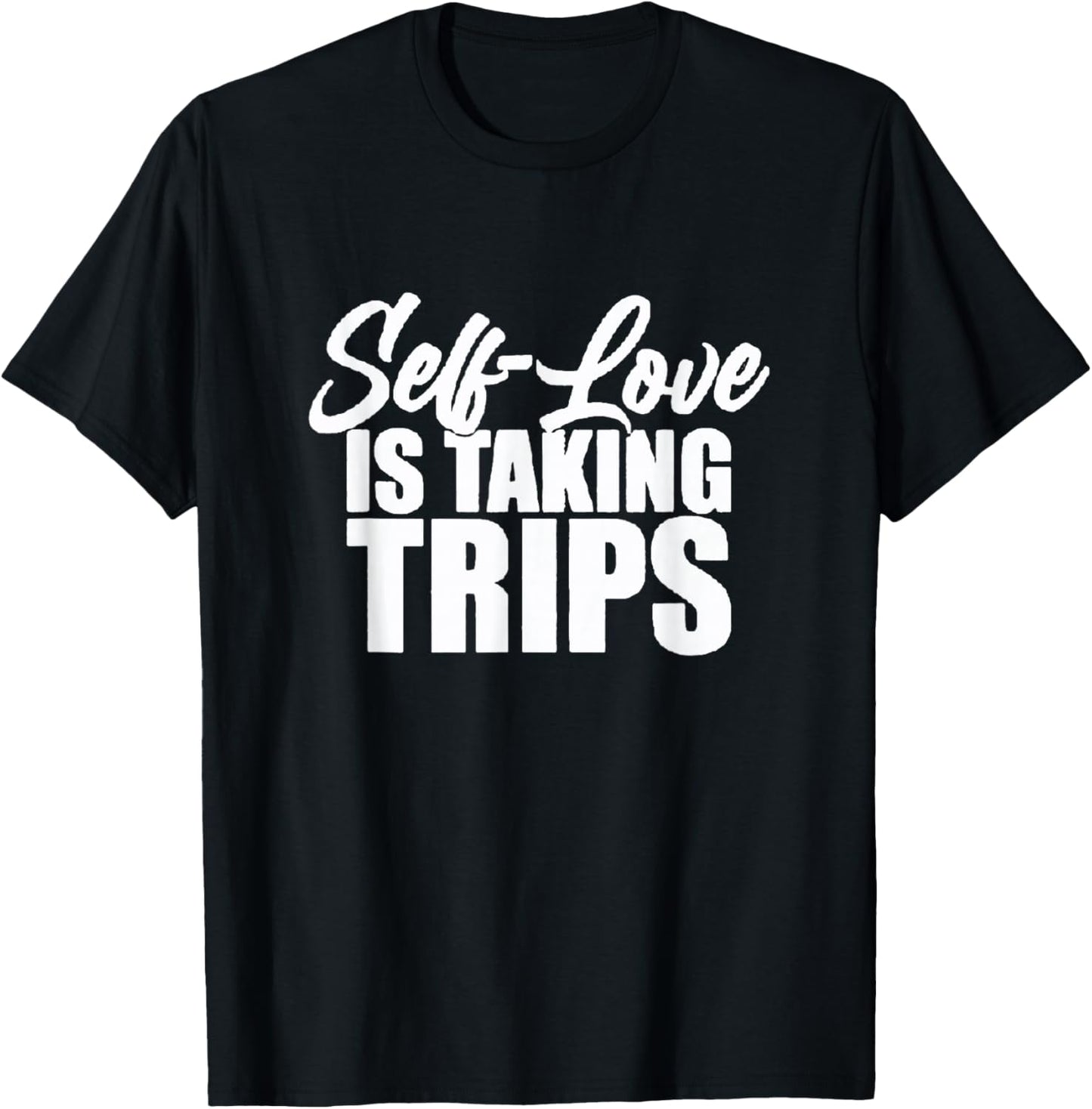Self-Love Is Taking Trips Apparel For Life T-Shirt - T-Shirt | Black