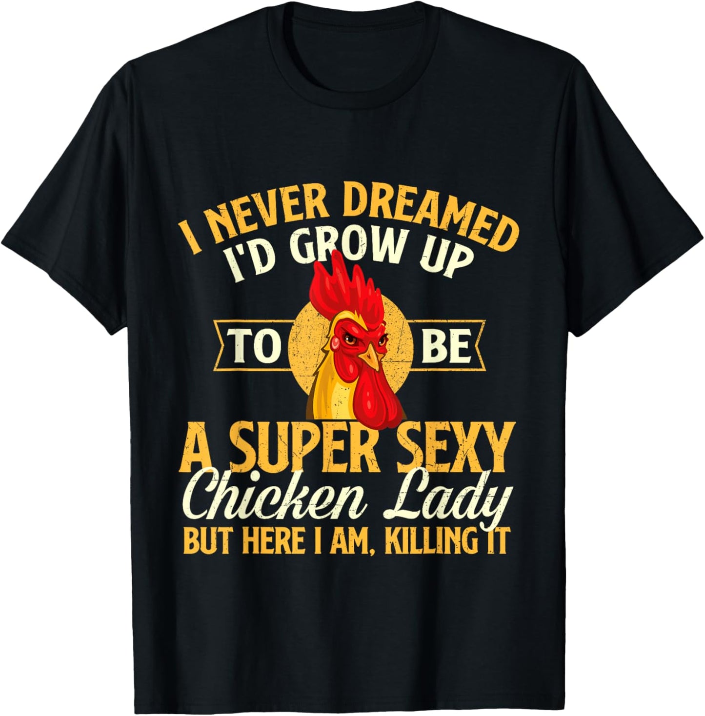 I Never Dreamed I'd Grow Up To Be Chicken Lady - Farm Animal T-Shirt - T-Shirt | Black