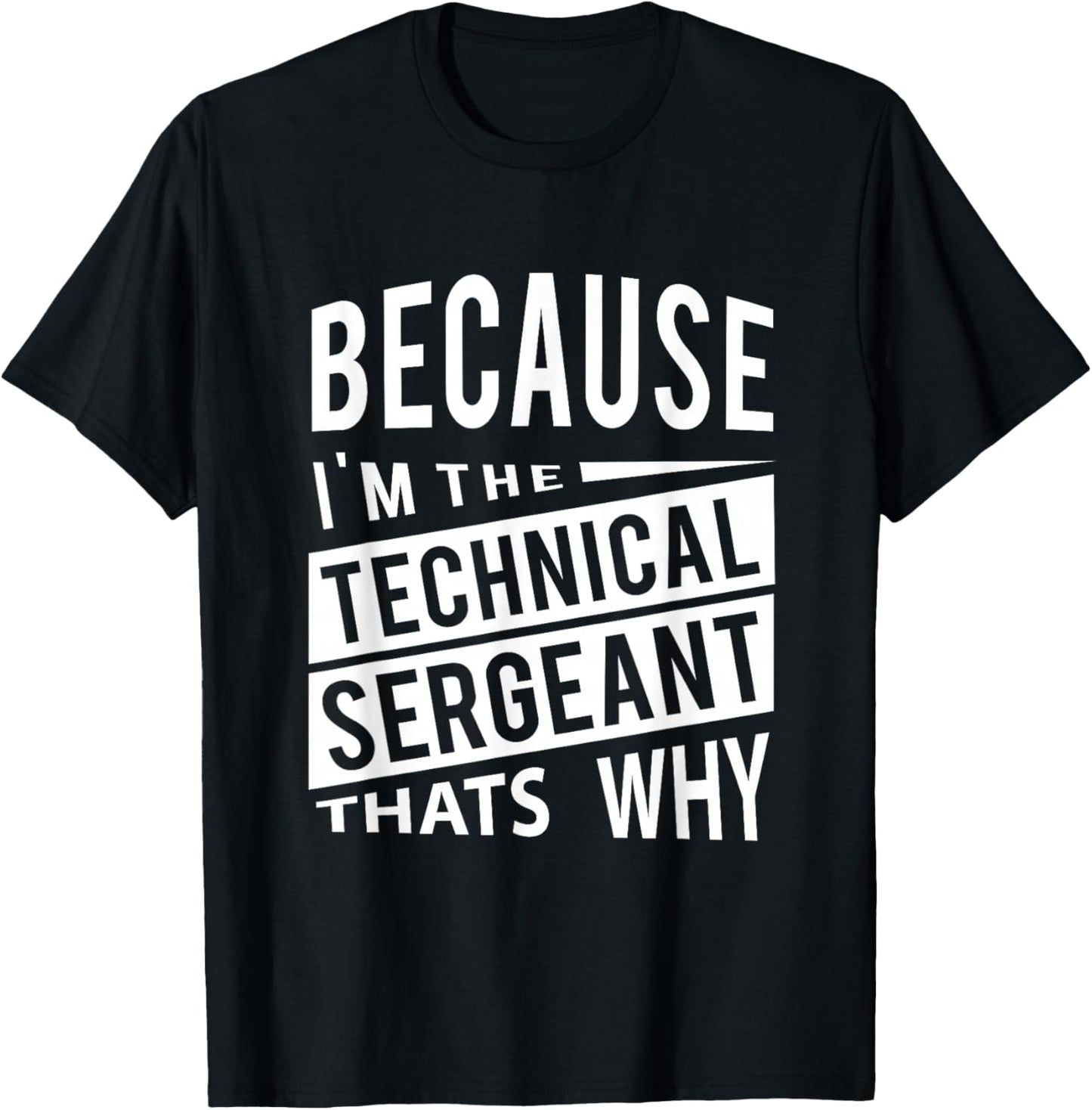 Because I'm The Technical Sergeant TSgt - That's Why NCO T-Shirt - T-Shirt | Black