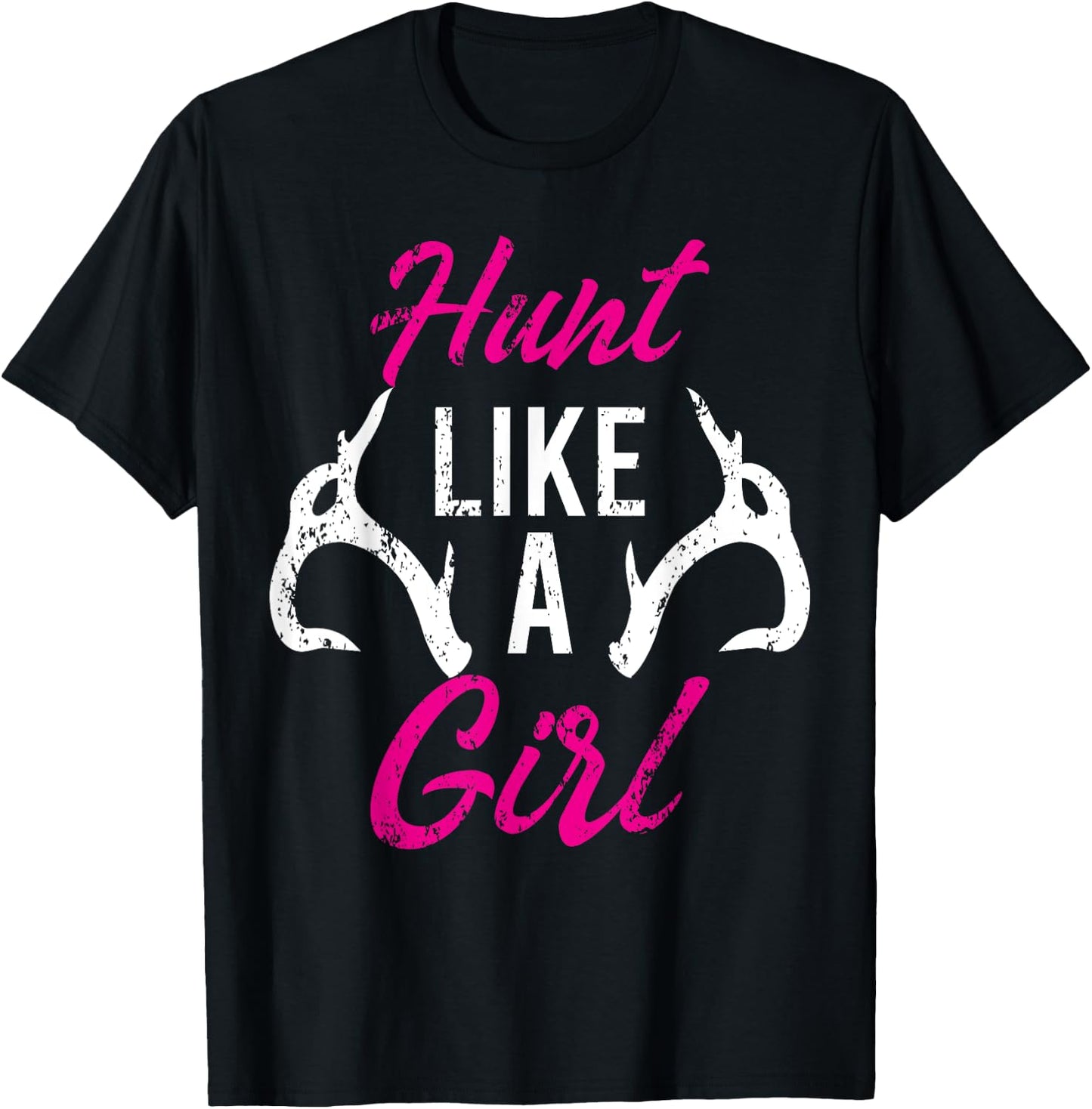 Hunt Like A Girl Funny Antler Hunters Gifts Deer Elk Woman T-Shirt - T-Shirt | Black