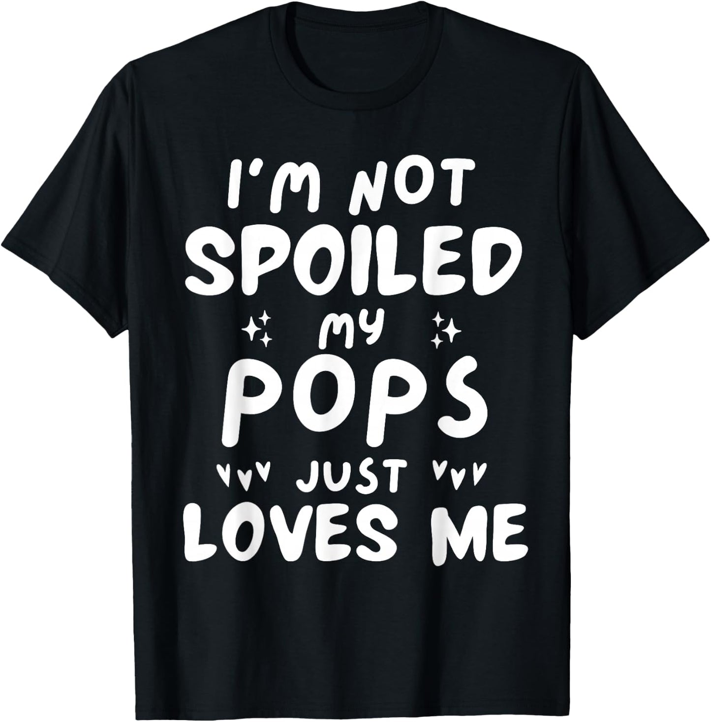 I'm Not Spoiled My Pops Loves Me Funny Dad Best Friend Kids T-Shirt - T-Shirt | Black