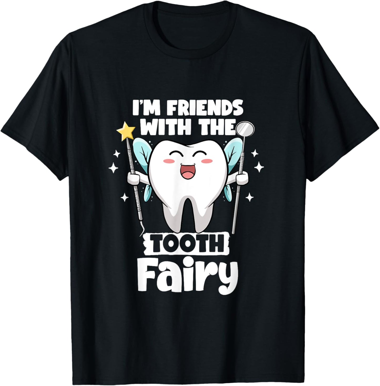 I'm Friends With The Tooth Fairy Dental Pediatric Dentist T-Shirt - T-Shirt | Black