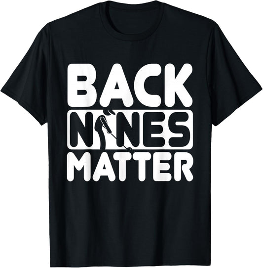 Back Nines Matter | Funny Golf Love T-Shirt - T-Shirt | Black