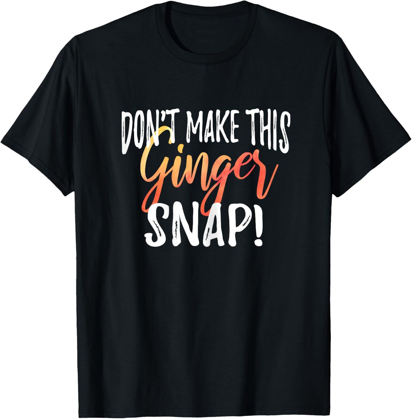 Don't Make This Ginger Snap Funny Redhead Gift T-Shirt - T-Shirt | Black
