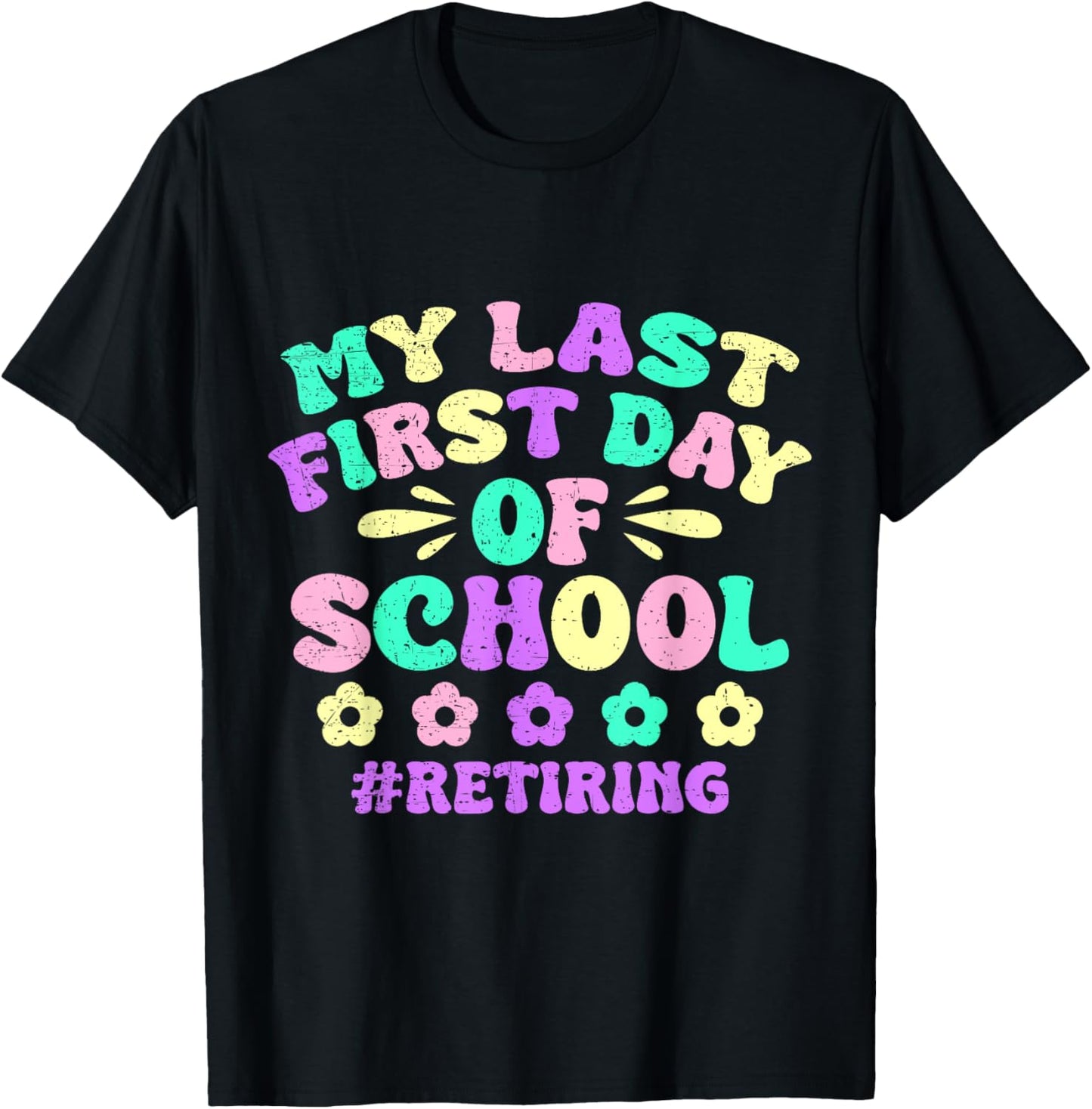 My Last First Day Of School Retiring Teacher Retirement T-Shirt - T-Shirt | Black