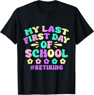 My Last First Day Of School Retiring Teacher Retirement T-Shirt - T-Shirt | Black