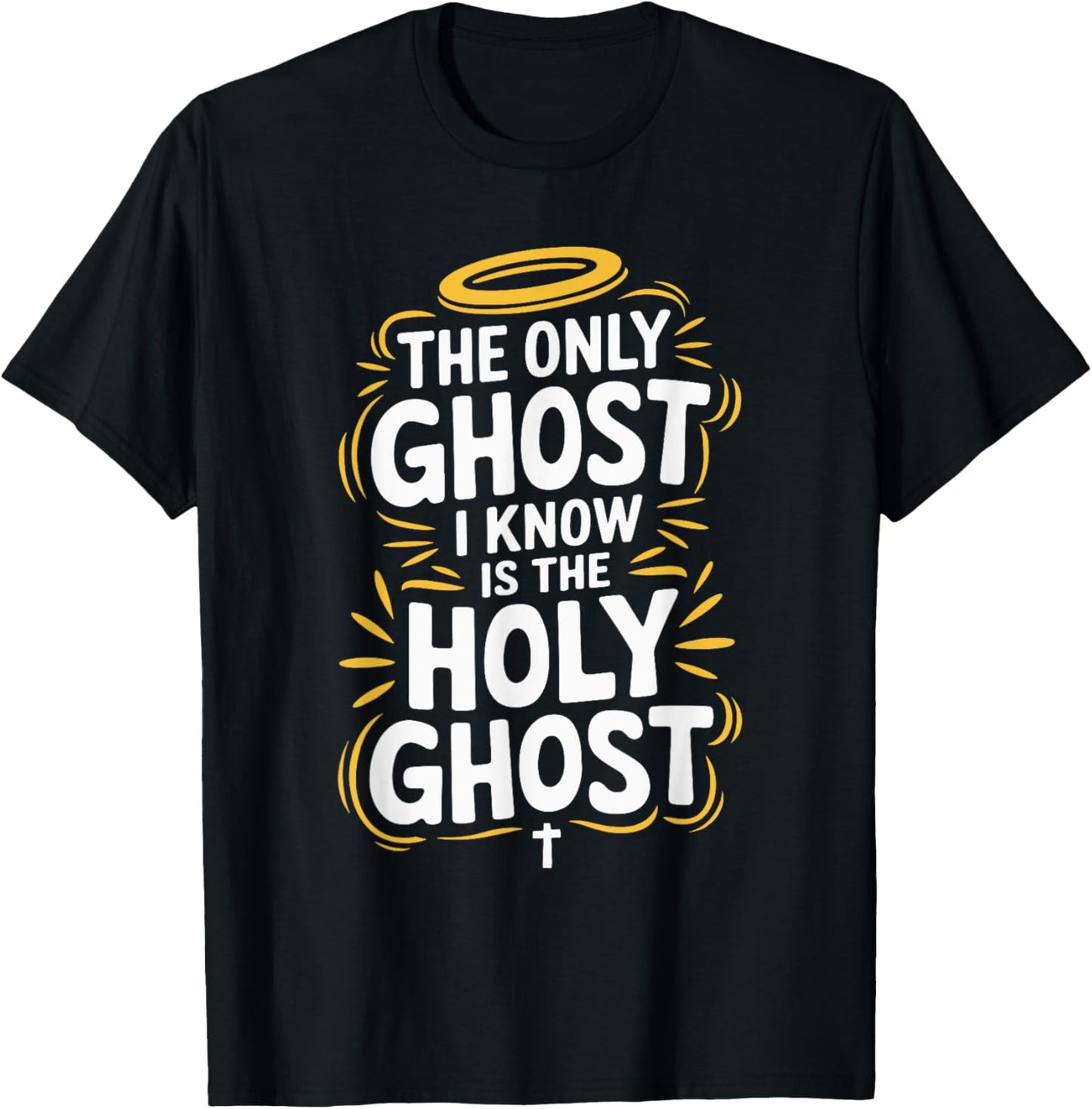 The Only Ghost I Know Is The Holy Ghost T-Shirt - T-Shirt | Black