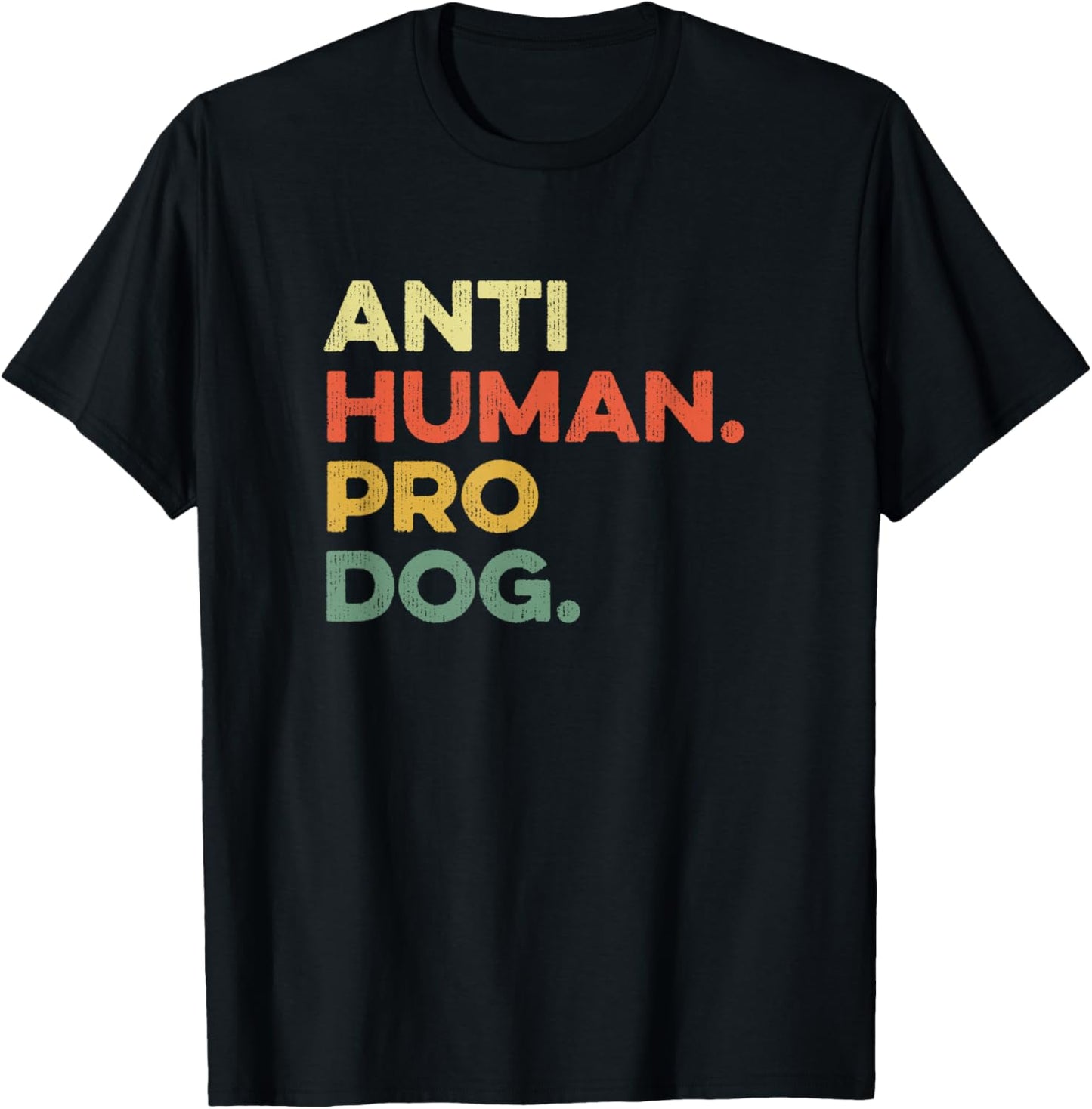 Anti Human Pro Dog Doggie Hound Puppy Funny Dogs Lover Pooch , Small, Black T-Shirt - T-Shirt | Black