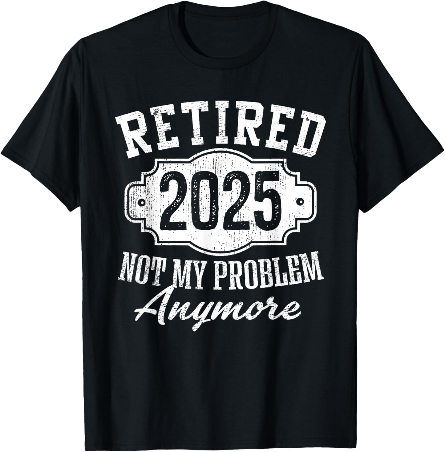 Retired 2025 Not My Problem Anymore Vintage Badge Retirement T-Shirt - T-Shirt | Black