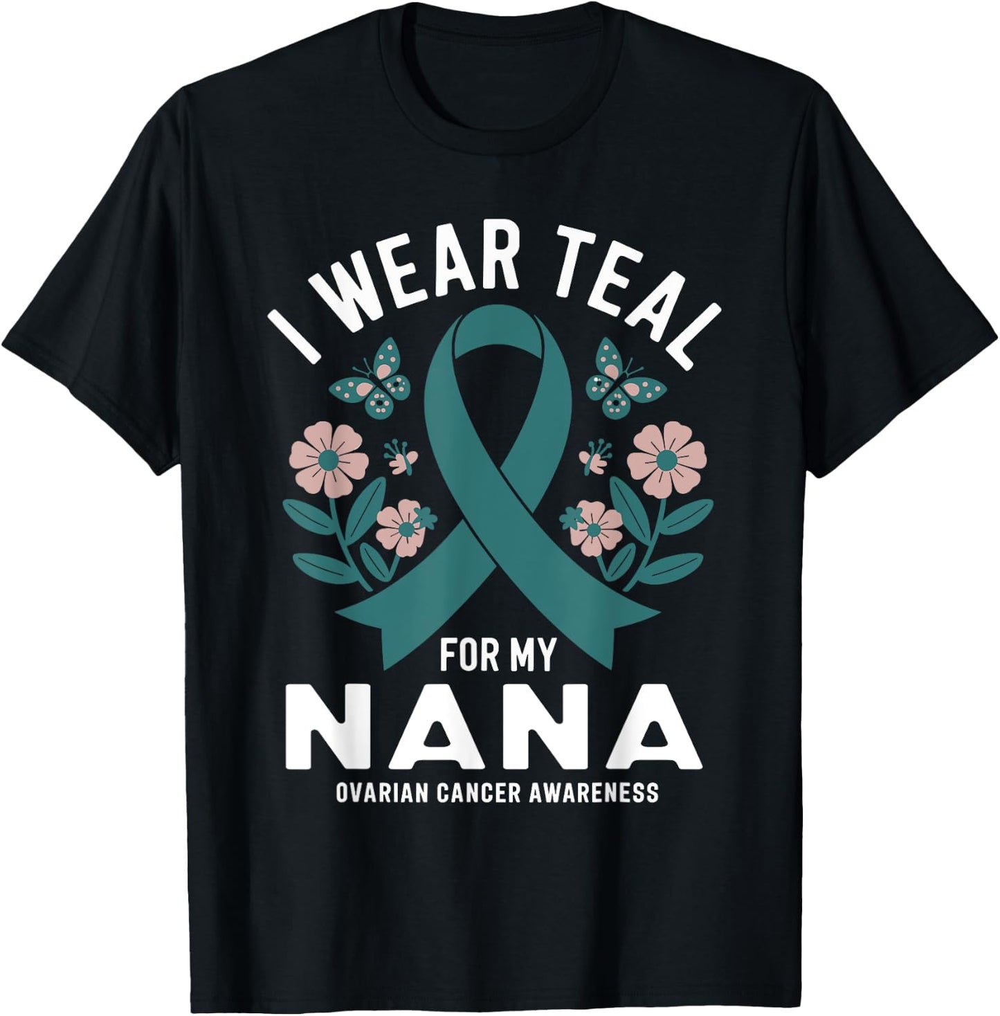 I Wear Teal For My Nana Ovarian Cancer Awareness T-Shirt - T-Shirt | Black