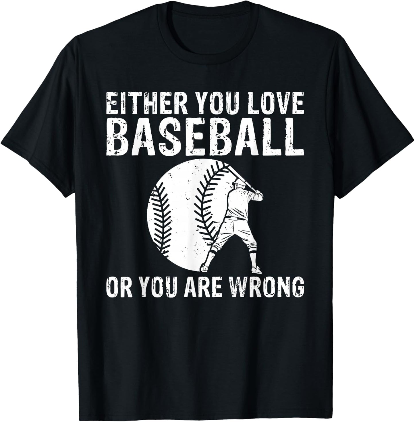 Either you love Baseball or you are wrong funny Baseball T-Shirt - T-Shirt | Black