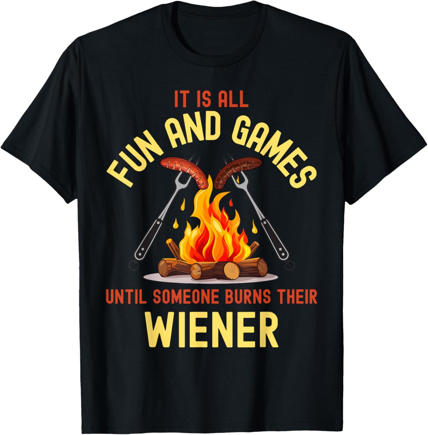 All Fun and Games Until Someone Burns Their Wiener Camping T-Shirt - T-Shirt | Black