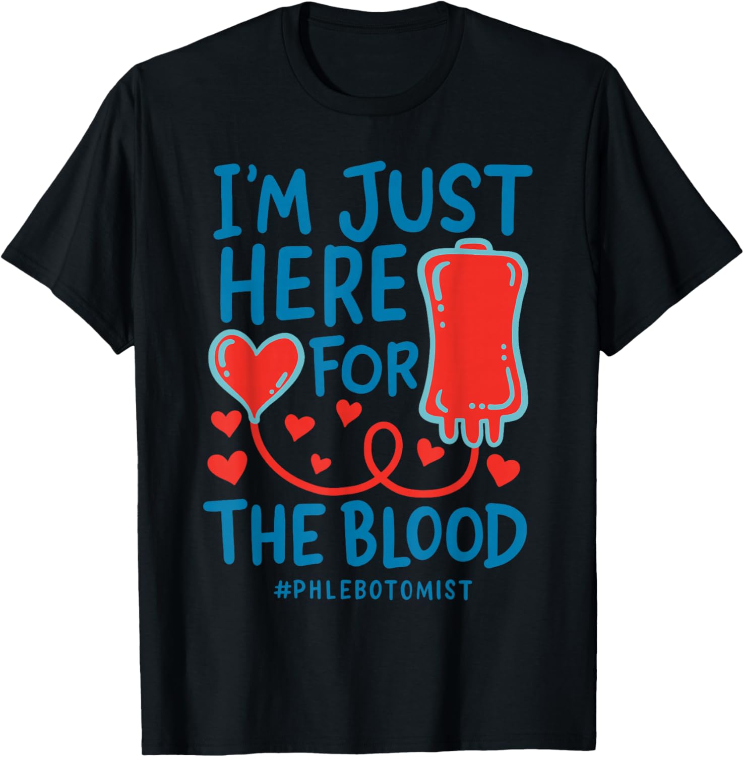 I'm Just Here For The Blood Nurse Needles Draw Phlebotomist T-Shirt - T-Shirt | Black