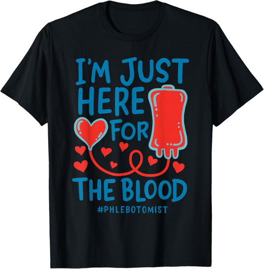 I'm Just Here For The Blood Nurse Needles Draw Phlebotomist T-Shirt - T-Shirt | Black