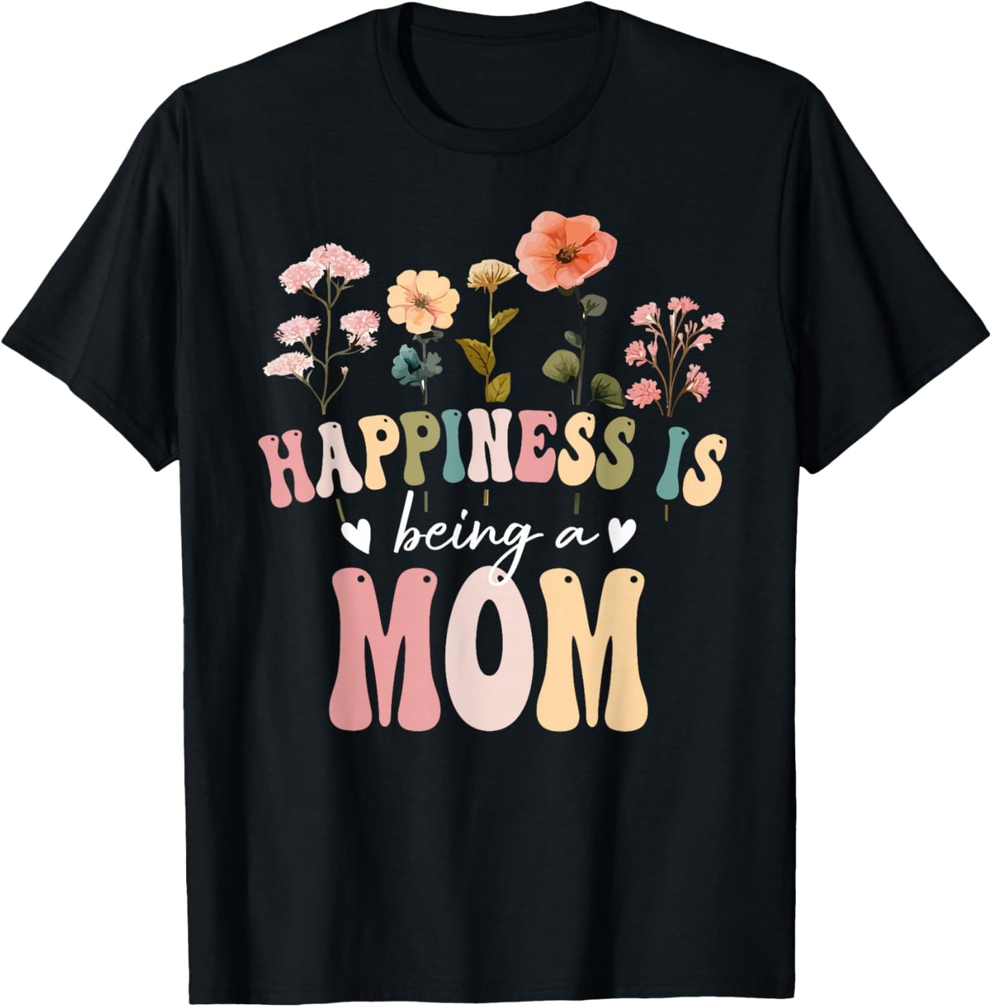 Happiness is Being a Mom Floral Design Mom Mother's Day T-Shirt - T-Shirt | Black