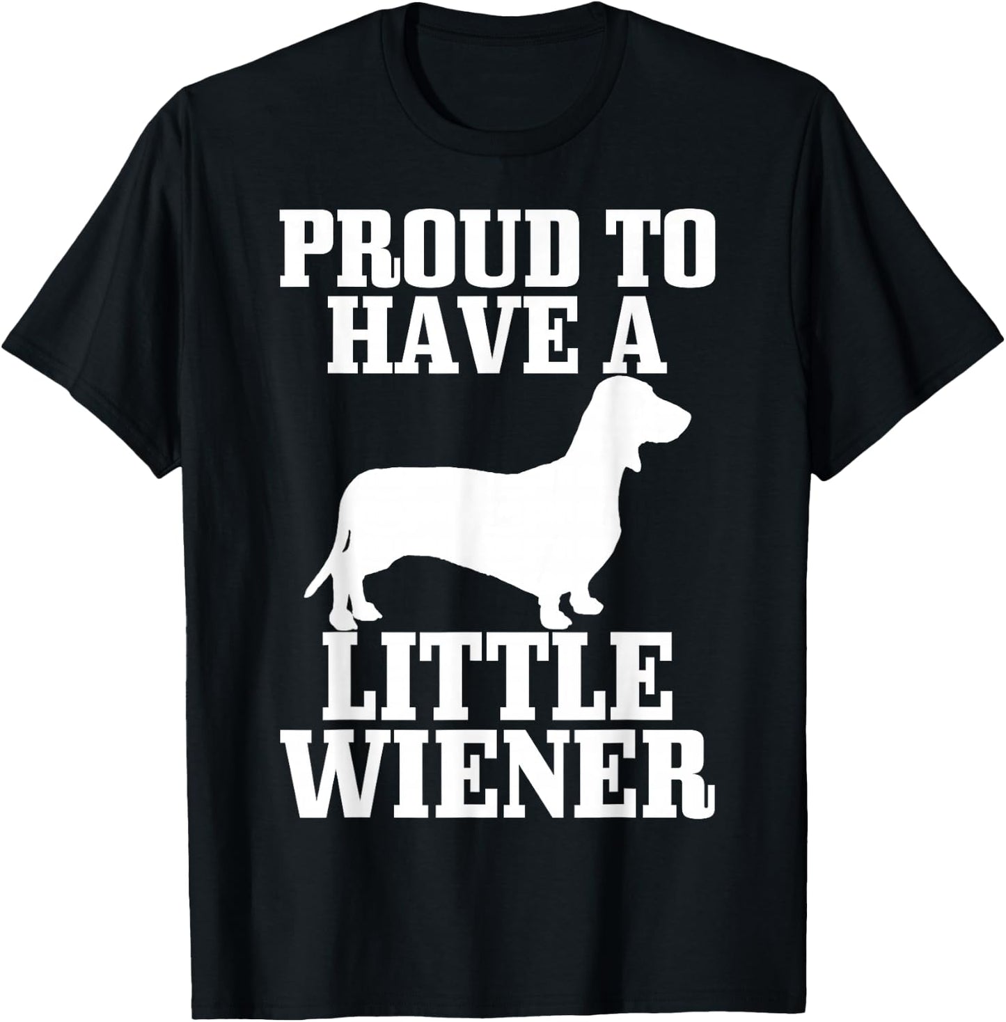 Proud to Have Little Wiener Dog Funny Dachshund Dad Gift T-Shirt - T-Shirt | Black