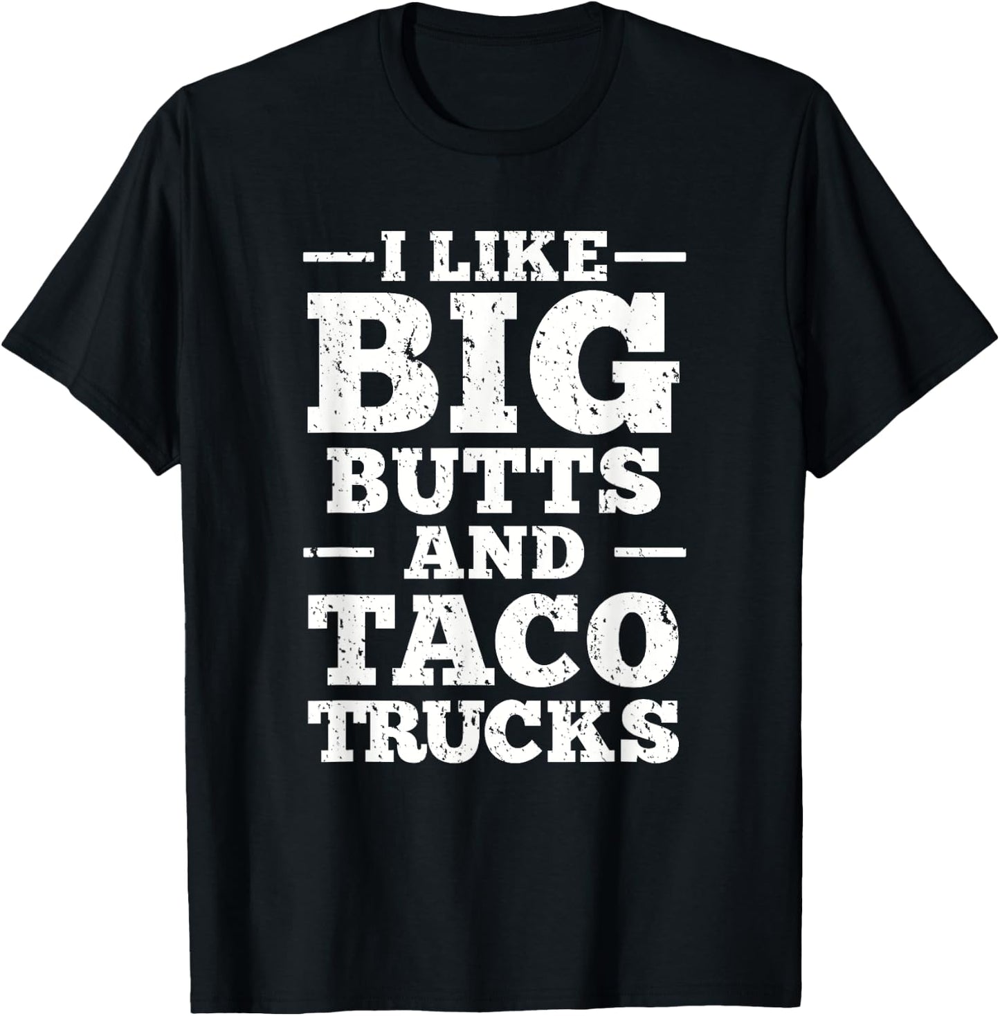 I Love Big Butts And Taco Trucks T-Shirt - T-Shirt | Black