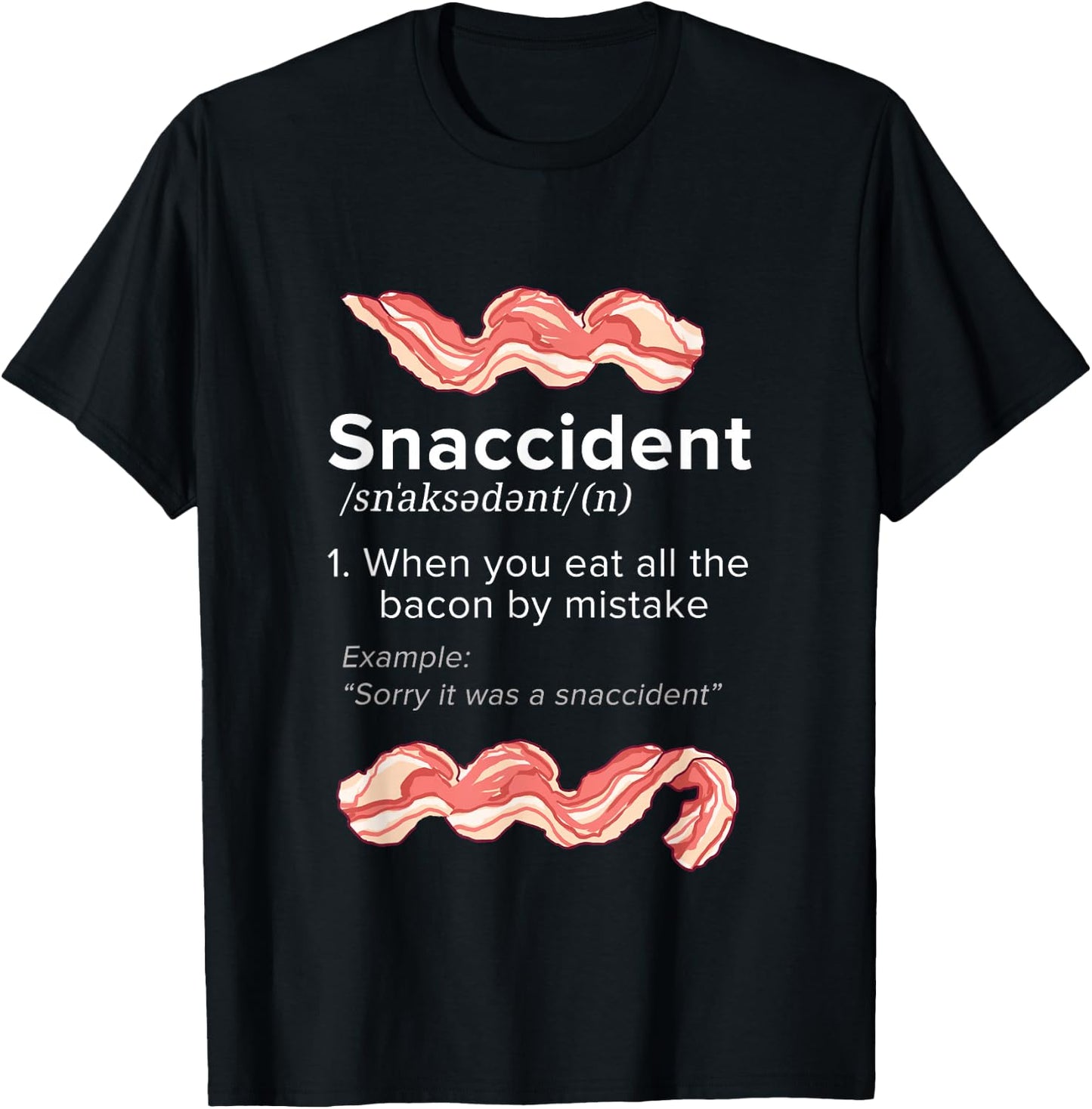 Snaccident Bacon for Bacon Lover T-Shirt - T-Shirt | Black