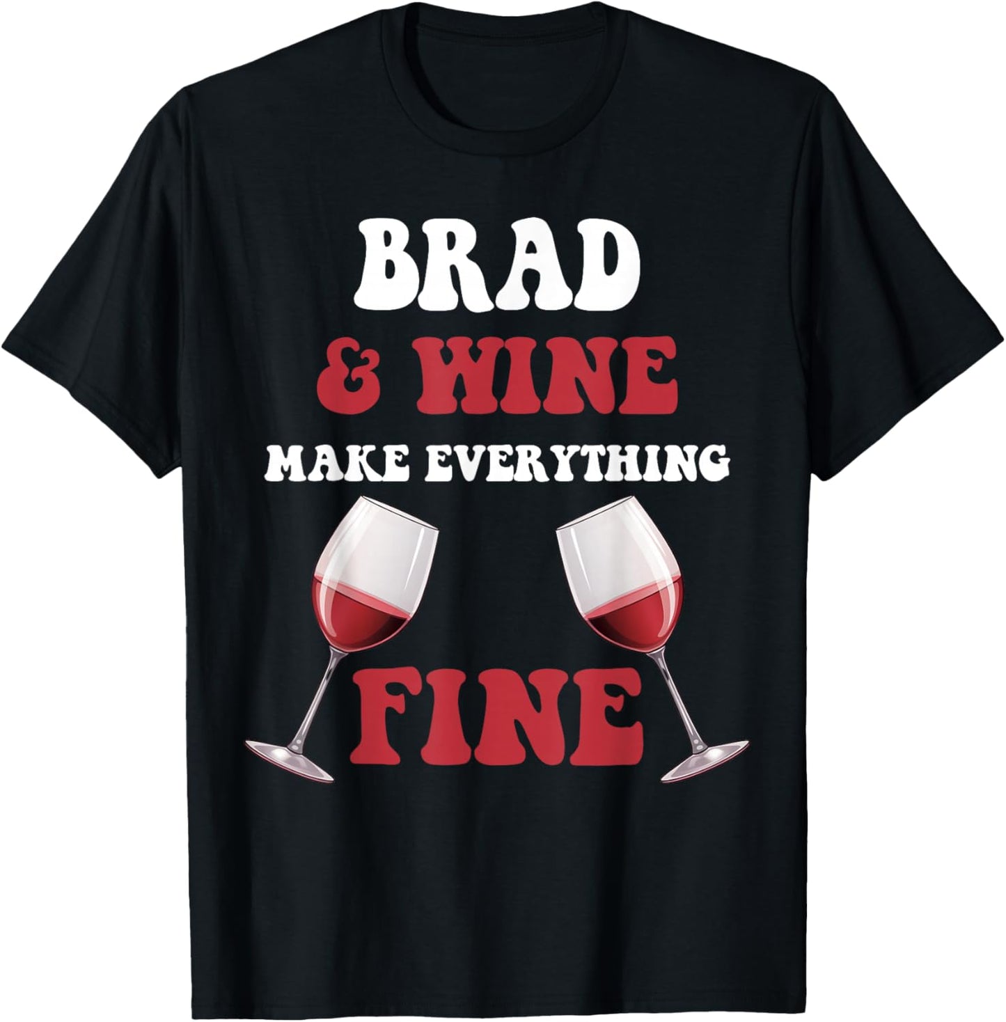 BRAD And Wine Make Everything Fine Name BRAD T-Shirt - T-Shirt | Black