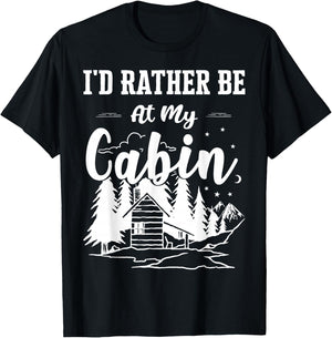 I'd Rather Be At My Cabin Cute Cabin Owners & Campers Gift T-Shirt - T-Shirt | Black