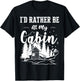 I'd Rather Be At My Cabin Cute Cabin Owners & Campers Gift T-Shirt - T-Shirt | Black