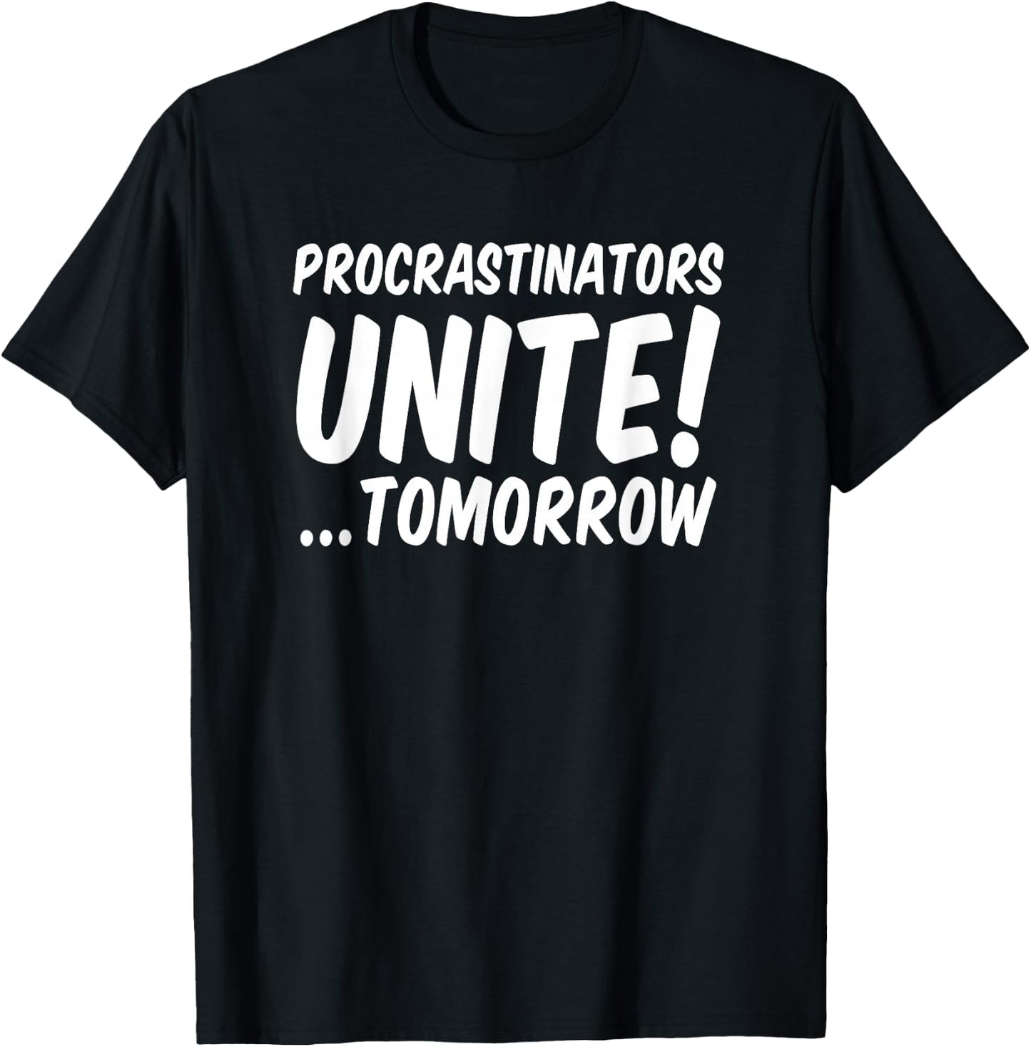 Procrastinators unite tomorrow T-Shirt - T-Shirt | Black