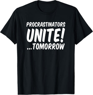 Procrastinators unite tomorrow T-Shirt - T-Shirt | Black