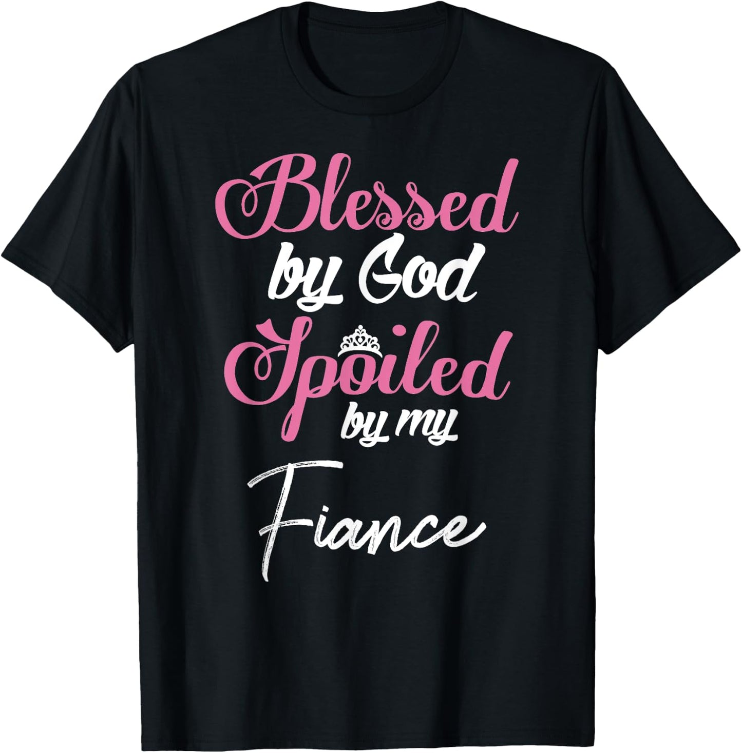 Blessed by God Spoiled by My Fiance Design T-Shirt - T-Shirt | Black