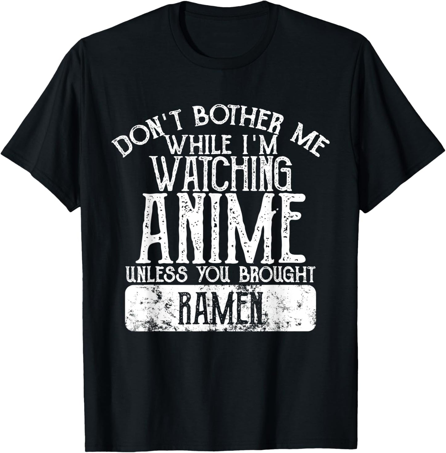 Don't Bother Me While I'm Watching Anime Unless Ramen T-Shirt - T-Shirt | Black