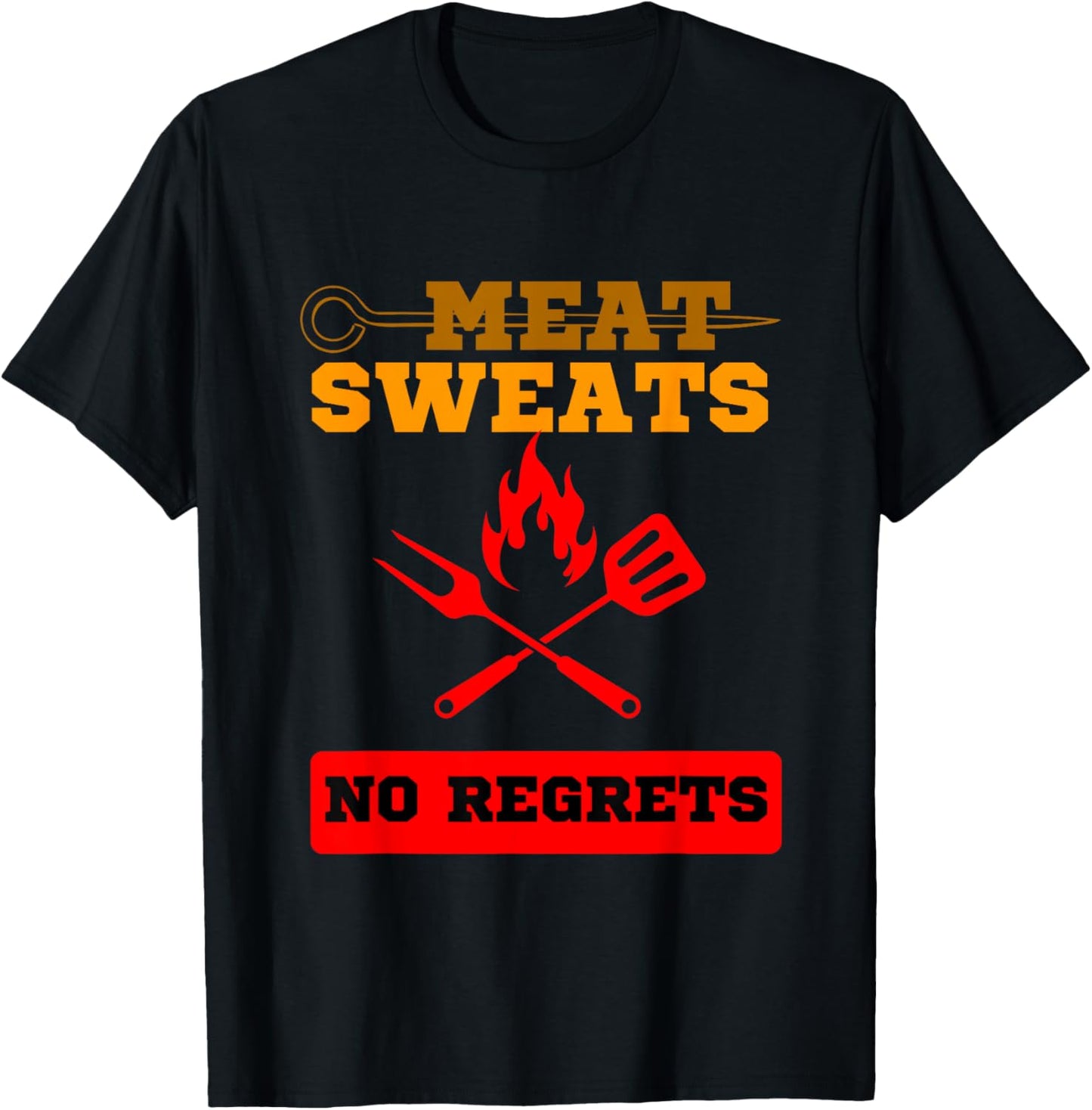 Funny Meat Sweats No Regrets , Bbq lovers T-Shirt - T-Shirt | Black