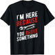 I'm Here Because You Broke Something - Mechanic T-Shirt - T-Shirt | Black