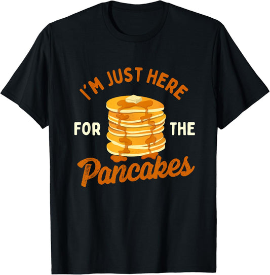I'm Just Here For The Pancakes - Pancake Lover Flapjacks T-Shirt - T-Shirt | Black