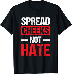 Spread Cheeks Not Hate T-Shirt - T-Shirt | Black