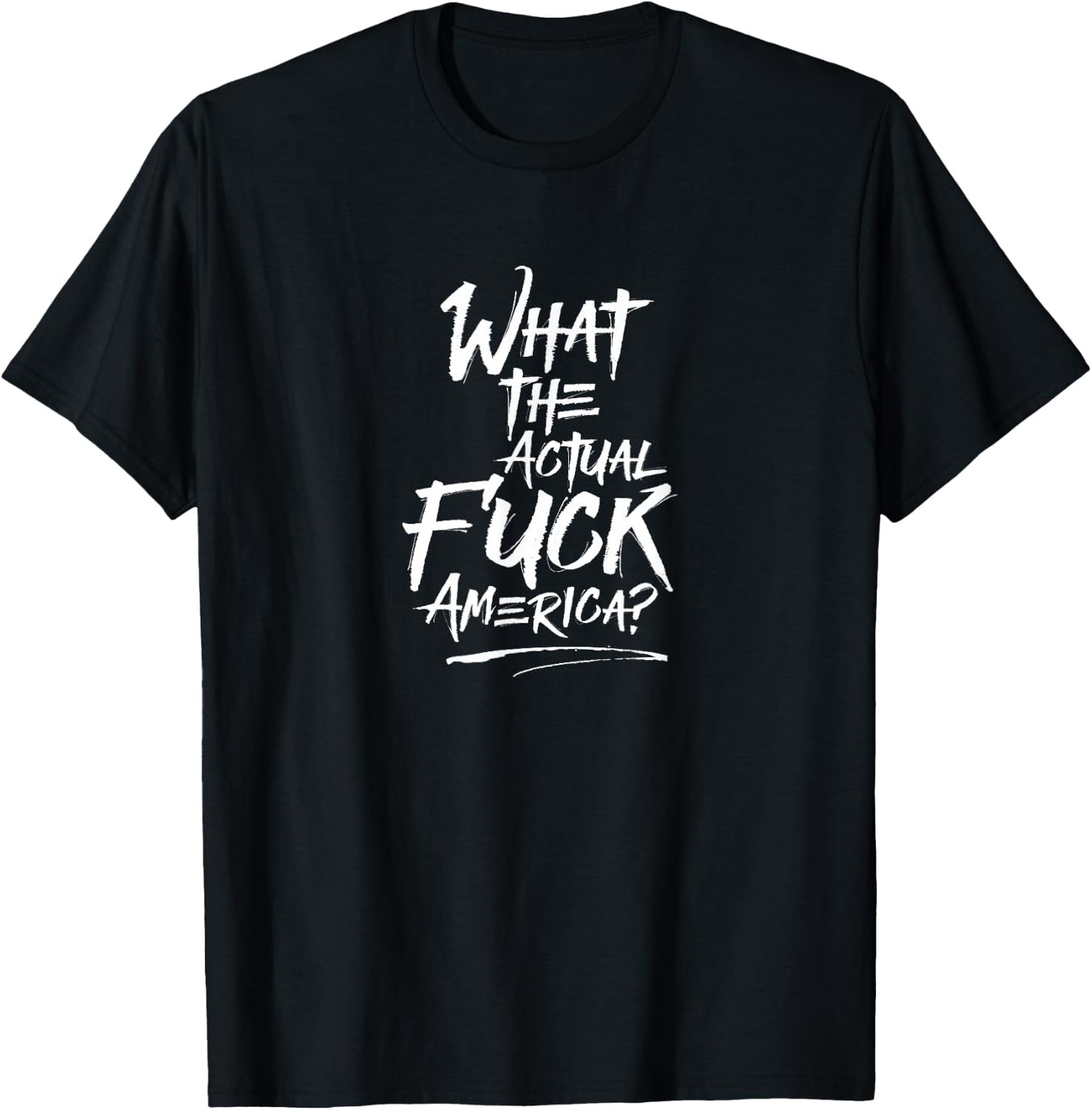 What The Actual Fuck, America? Protest T-Shirt - T-Shirt | Black