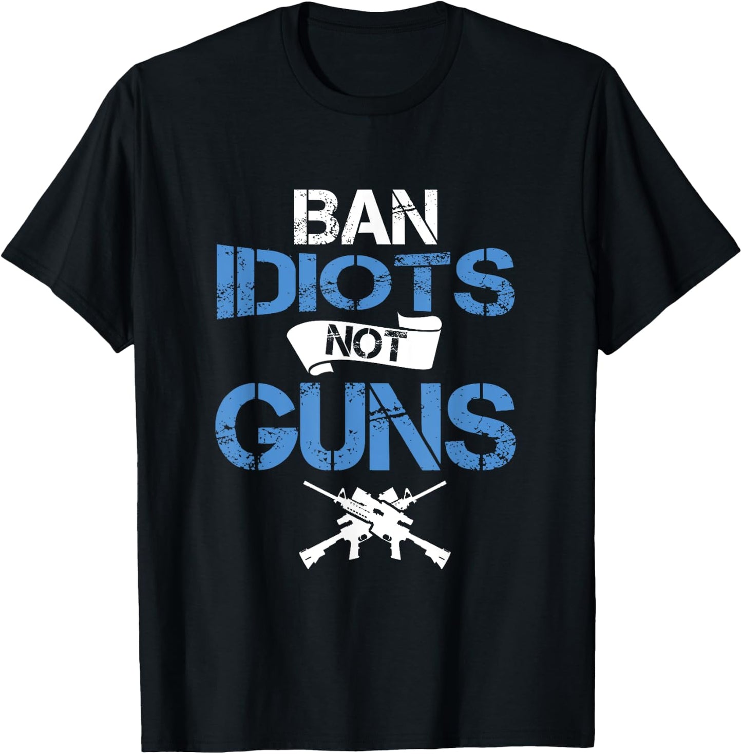 Gun Lover Ban Idiots Not Gun Law Amendment T-Shirt - T-Shirt | Black