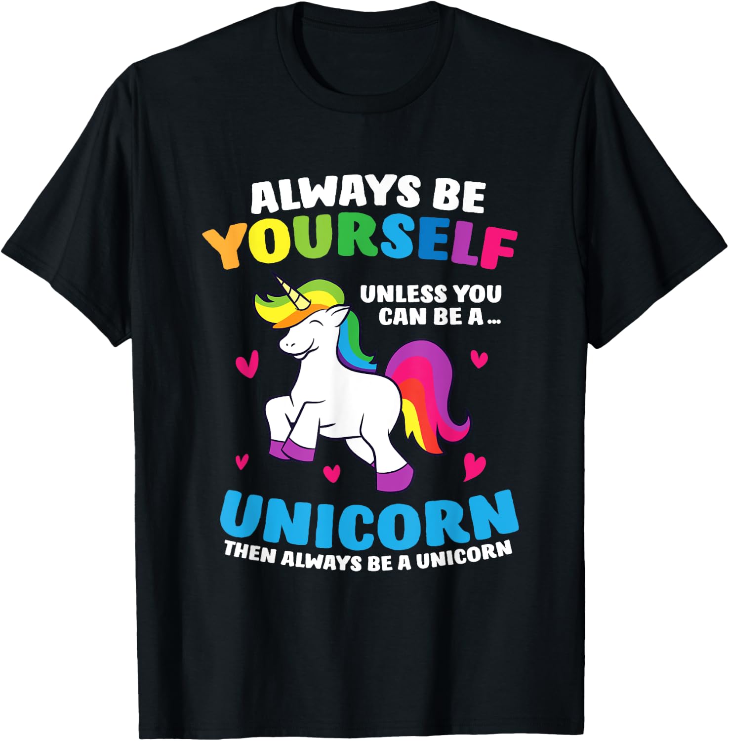 Always Be Yourself Unless You Can Be A Unicorn T-Shirt - T-Shirt | Black