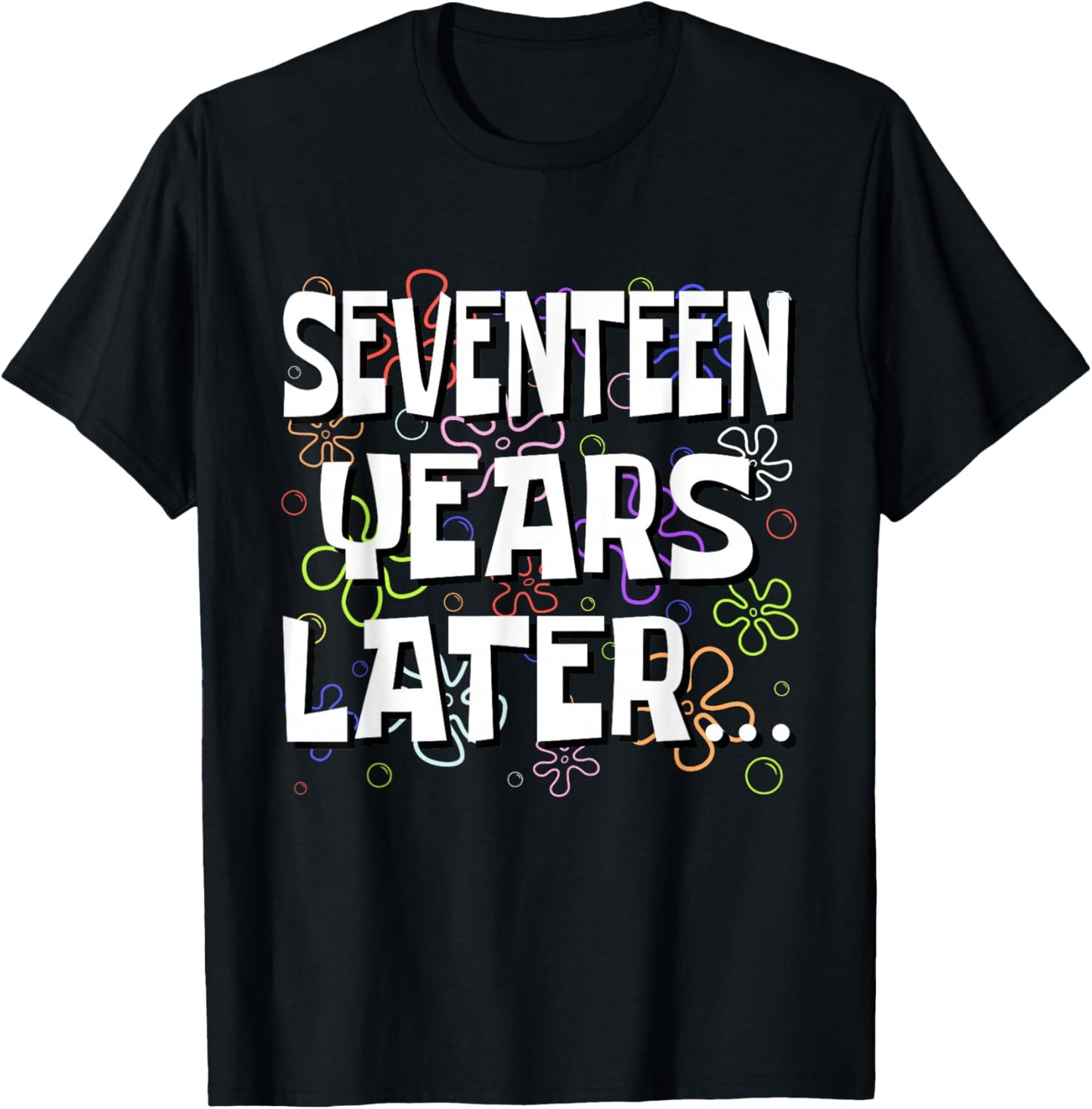 Seventeen Years Later Funny Meme 17 Year Old 17th Birthday T-Shirt - T-Shirt | Black