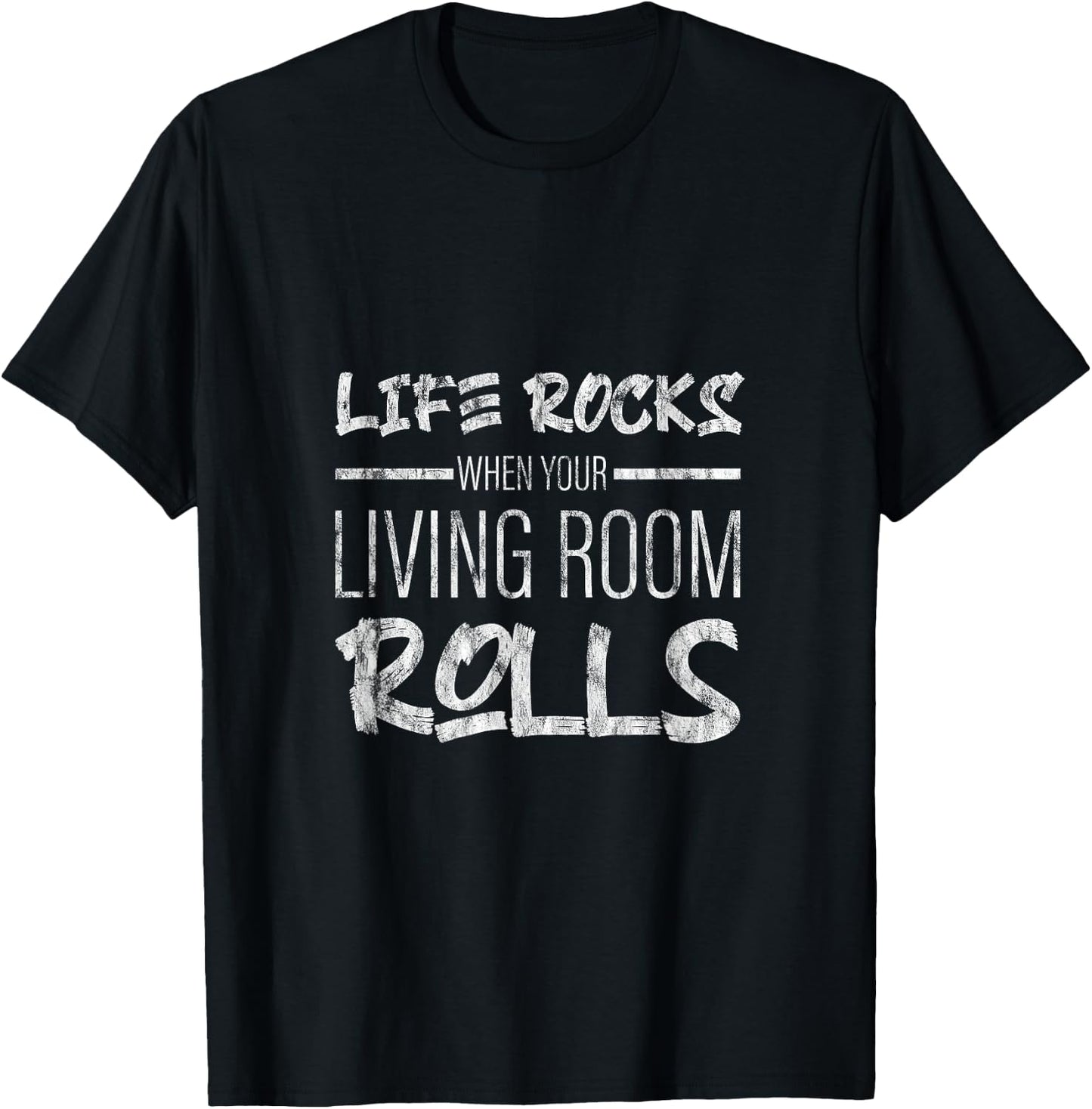 Life Rocks When Your Living Room Rolls T-Shirt - T-Shirt | Black