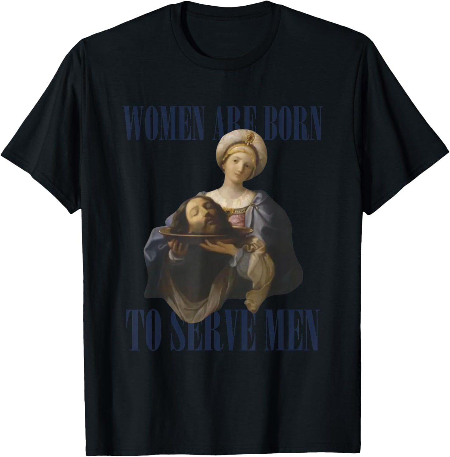 Women Are Born To Serve Men Funny Boss Girl Motivational T-Shirt - T-Shirt | Black