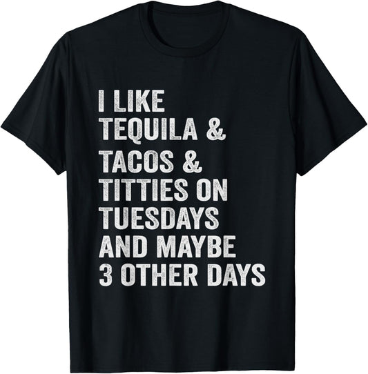 I Like Tequila Tacos Titties on Tuesday Drinking T-Shirt - T-Shirt | Black