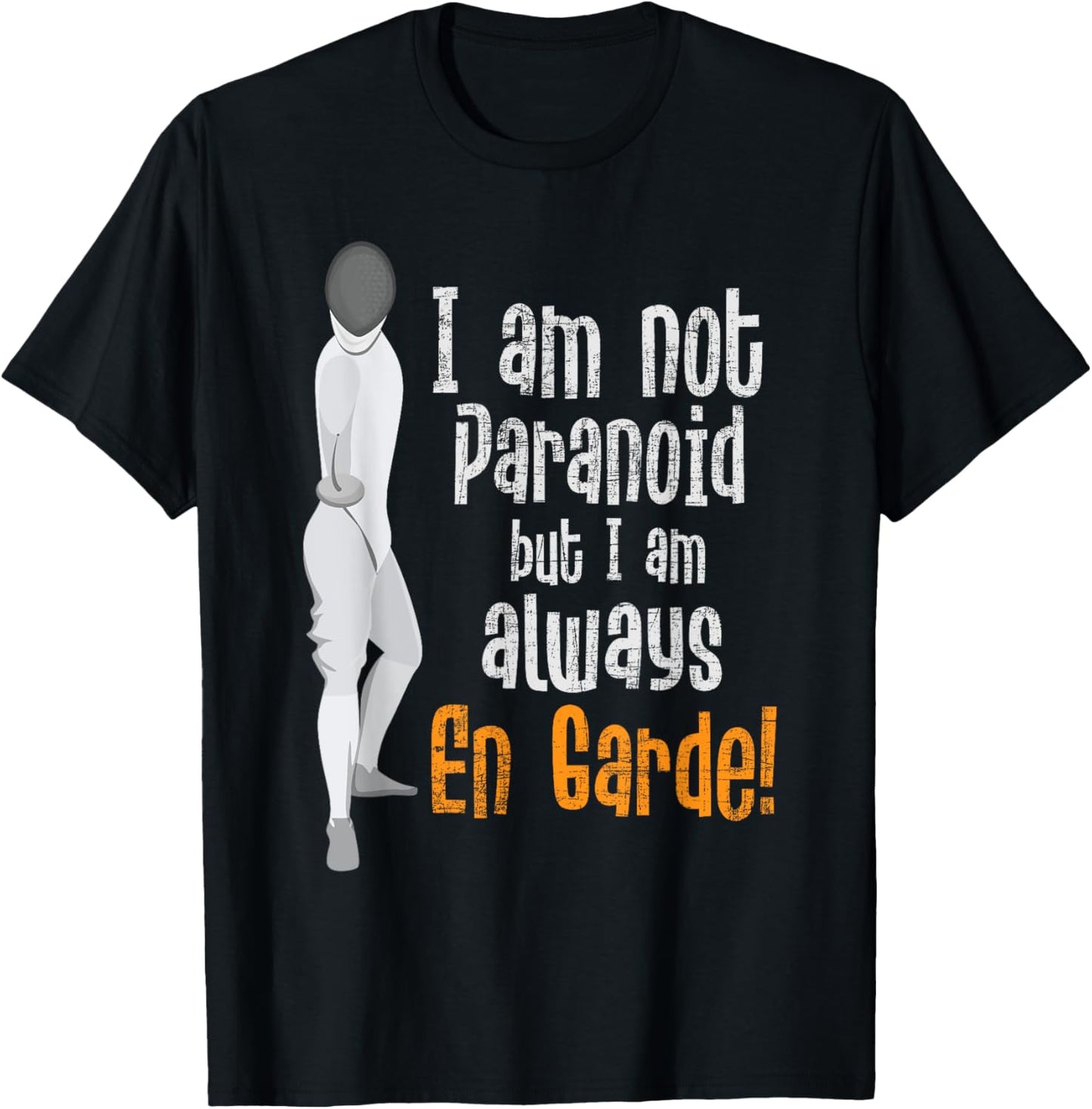 I Am Not Paranoid But I Am Always En Garde - Fencing Fencer T-Shirt - T-Shirt | Black