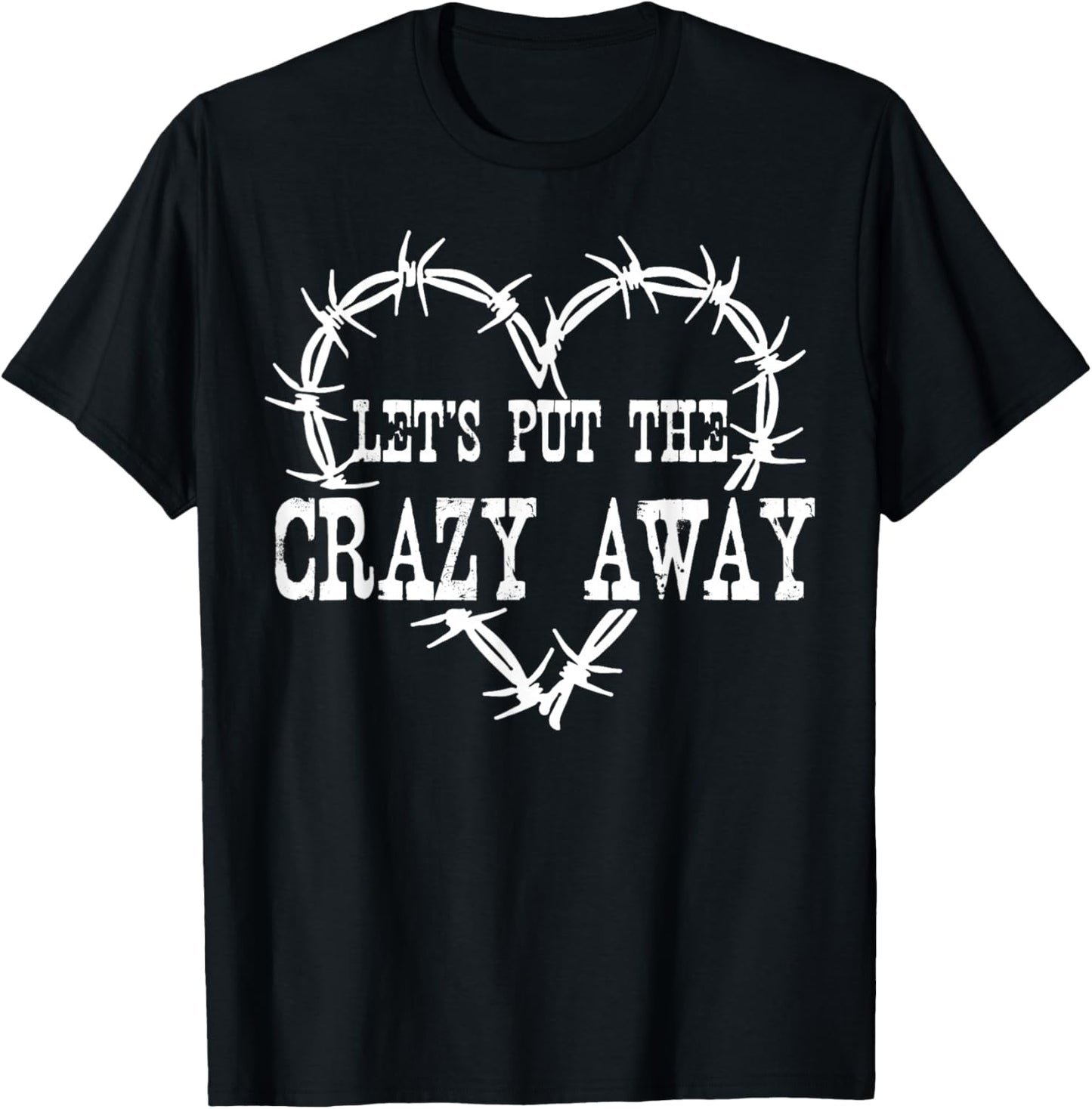 Let Put The Crazy Away T-Shirt - T-Shirt | Black