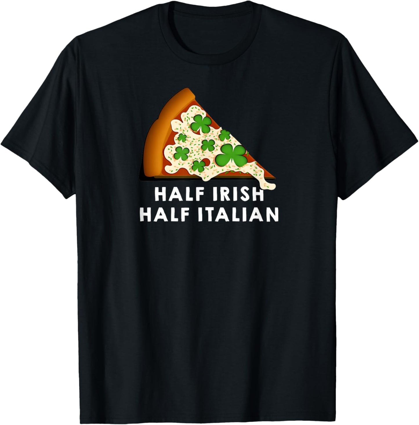 Half Irish Half Italian Funny St Patricks Day Shamrock Pizza T-Shirt - T-Shirt | Black