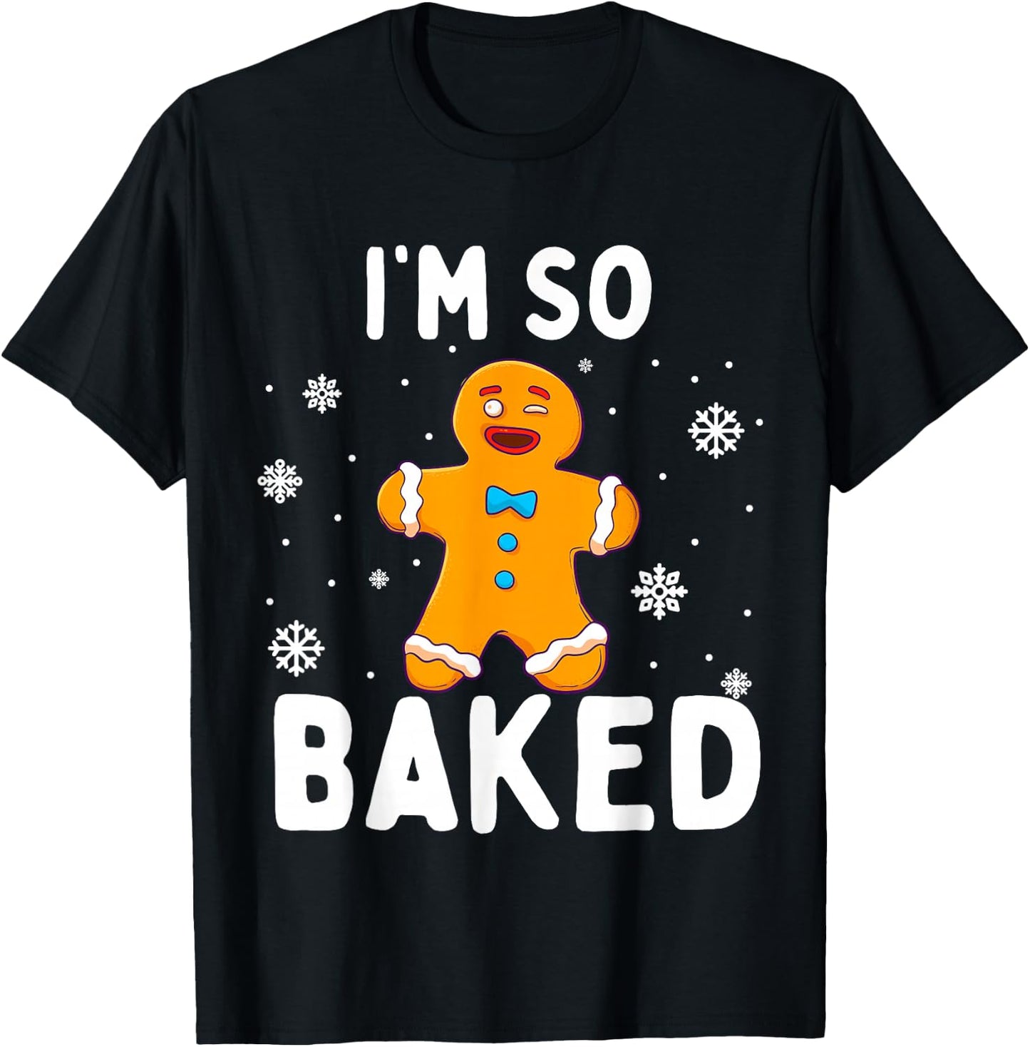 I'm So Baked Gingerbread Man Christmas Funny Cookie Baking T-Shirt - T-Shirt | Black