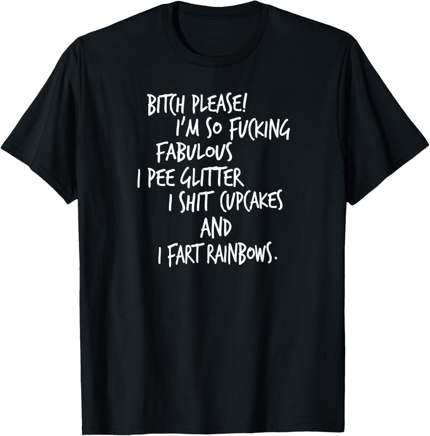 Bitch Please! I'm So Fucking Fabulous I Pee Glitter... T-Shirt - T-Shirt | Black